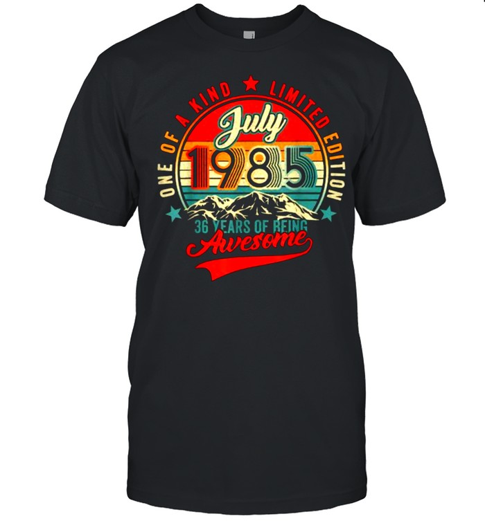 One Of A Kind Limited Edition July 1985 36 Years Of Being Awesome Vintage T-Shirt One Of A Kind Limited Edition July 1985 36 Years Of Being Awesome Vintage T-Shirt