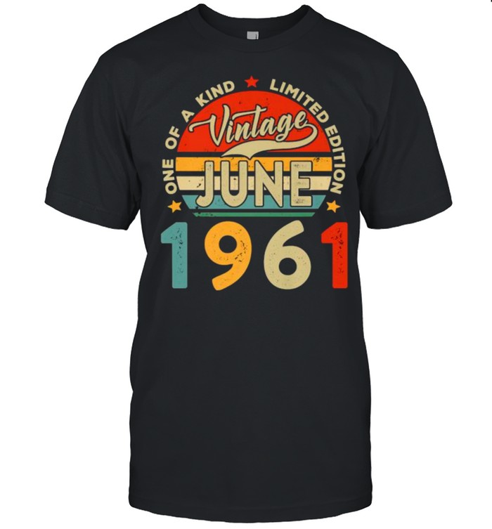 One Of A Kind Limited Edition Vintage June 1961 T-Shirt One Of A Kind Limited Edition Vintage June 1961 T-Shirt