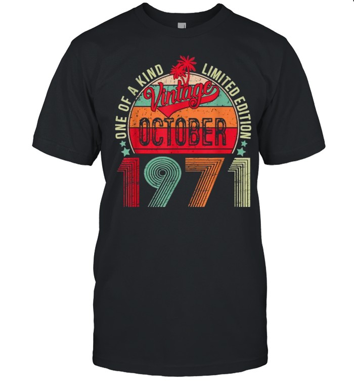 One Of Kind Limited Edition Vintage October 1971 T-Shirt One Of Kind Limited Edition Vintage October 1971 T-Shirt