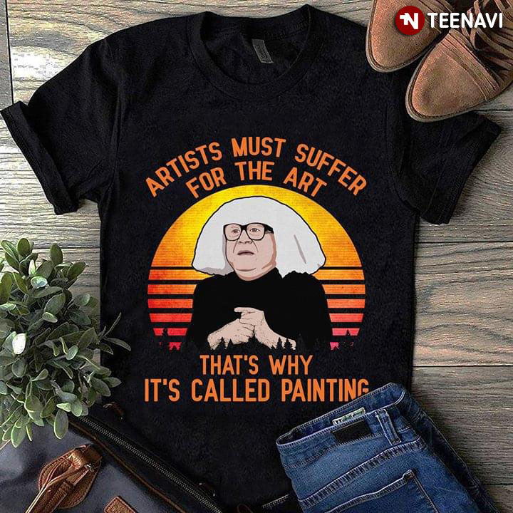 Ongo Gablogian Artist Must Suffer For The Art That’S Why It’S Called Painting T-Shirt