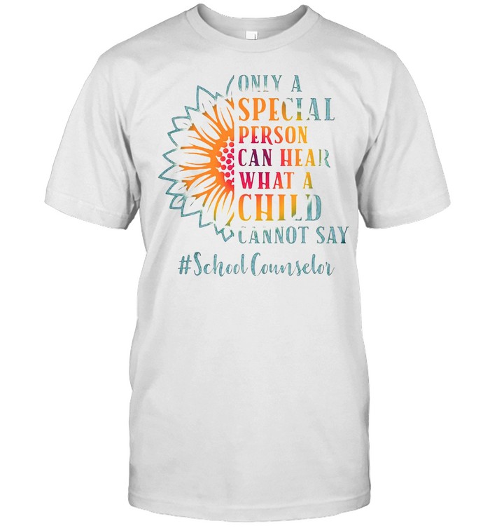 Only A Special Person Can Hear What A Child Cannot Say School Counselor T-Shirt