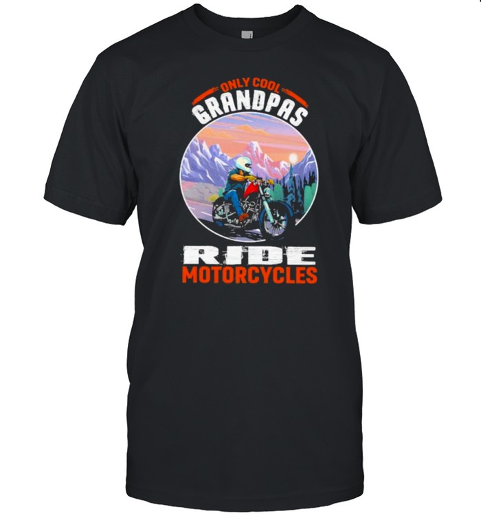 Only Cool Grandpas Ride Motorcycles T-Shirt