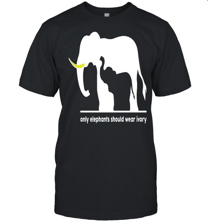 Only Elephants Should Wear Ivory T-Shirt