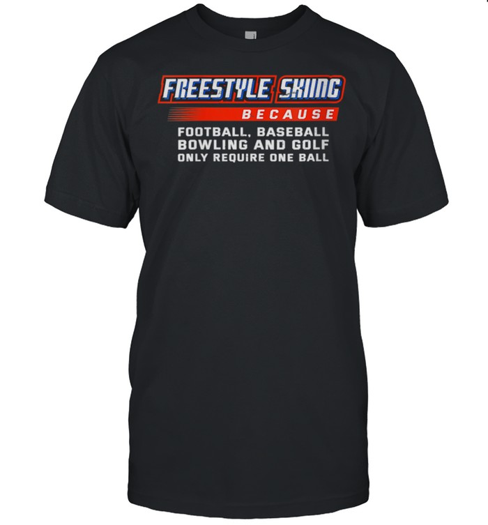 Only Require One Ball Freestyle Skiing Sports T-Shirt