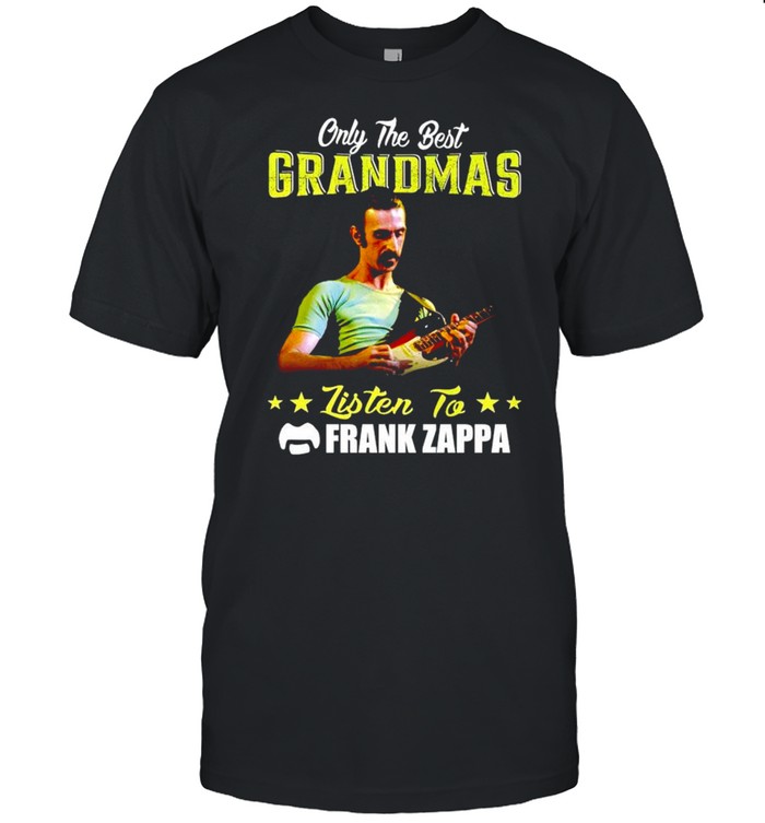 Only The Best Grandmas Listen To Frank Zappa T-Shirt