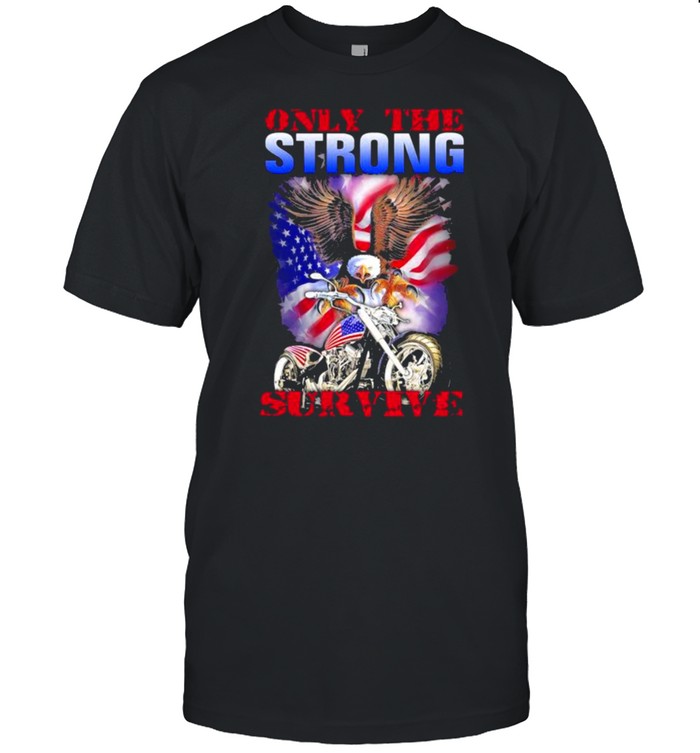 Only The Strong Survive Eagle American Flag T-Shirt Only The Strong Survive Eagle American Flag T-Shirt