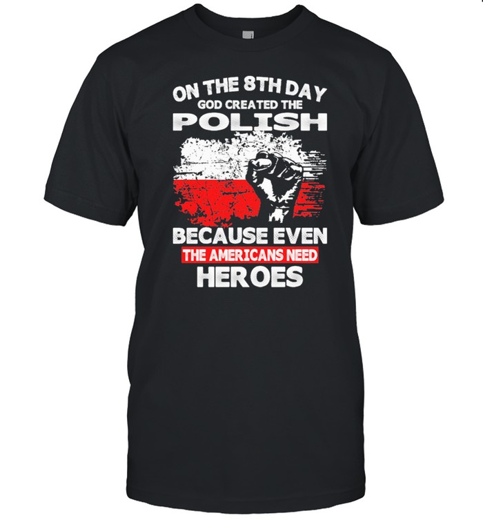On The 8Th Day God Created The Police Because Even The Americans Need Her Oes T-Shirt