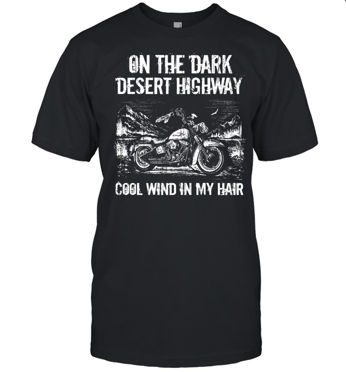 On The Dark Desert Highway Cool Wind In My Hair T-Shirt