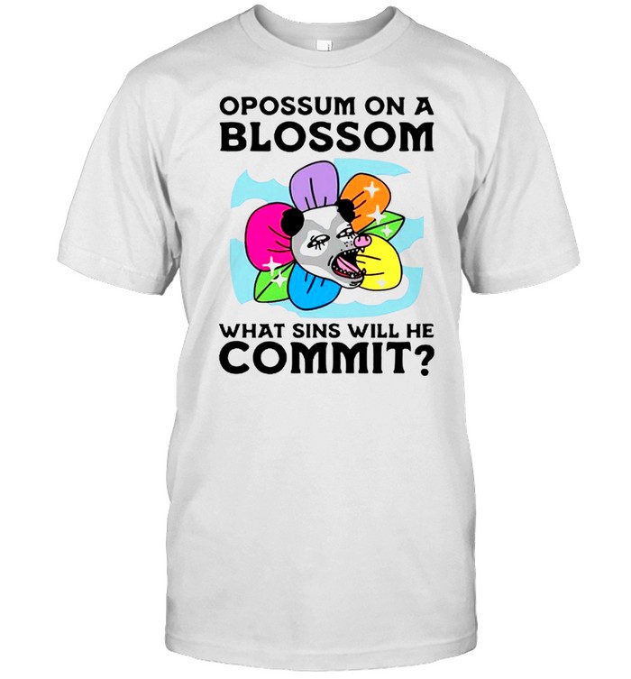 Opossum On A Blossom What Sins Will He Commit T-Shirt