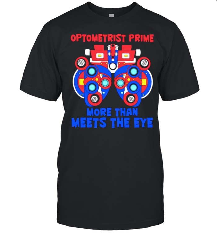 Optometrist Prime More Than Meets The Eye T-Shirt Optometrist Prime More Than Meets The Eye T-Shirt