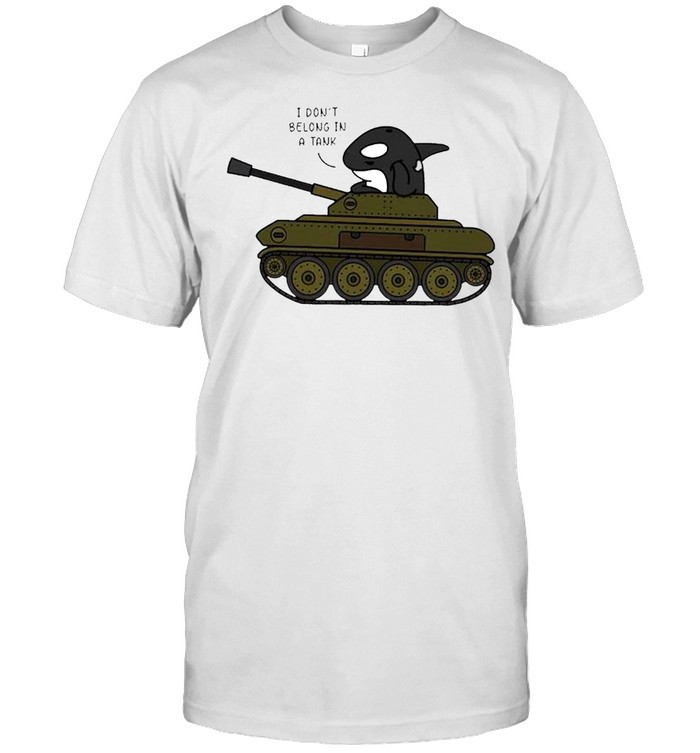 Orcas I Dont Belong In A Tank T-Shirt Orcas I Dont Belong In A Tank T-Shirt