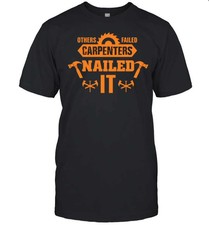 Other Failed Carpenters Nailed It Design For Wood Worker T-Shirt