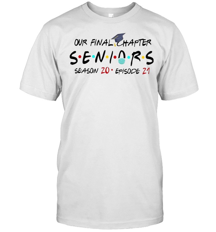 Our Final Chapter Seniors Season 20 Episode 21 Class Of 2021 Graduation Gift T-Shirt Our Final Chapter Seniors Season 20 Episode 21 Class Of 2021 Graduation Gift T-Shirt
