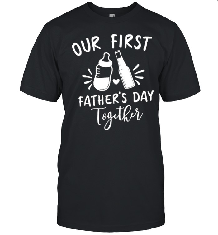Our First Fathers Day Together T-Shirt Our First Fathers Day Together T-Shirt