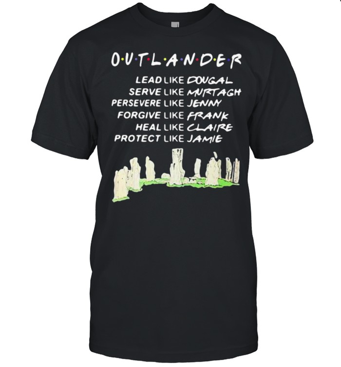 Out Lander Lead Like Dougal Serve Like Murtagh Heal Like Claire T-Shirt