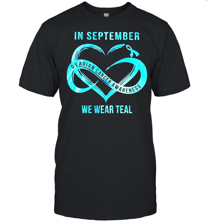 Ovarican Cancer In September We Wear Teal T-Shirt Ovarican Cancer In September We Wear Teal T-Shirt