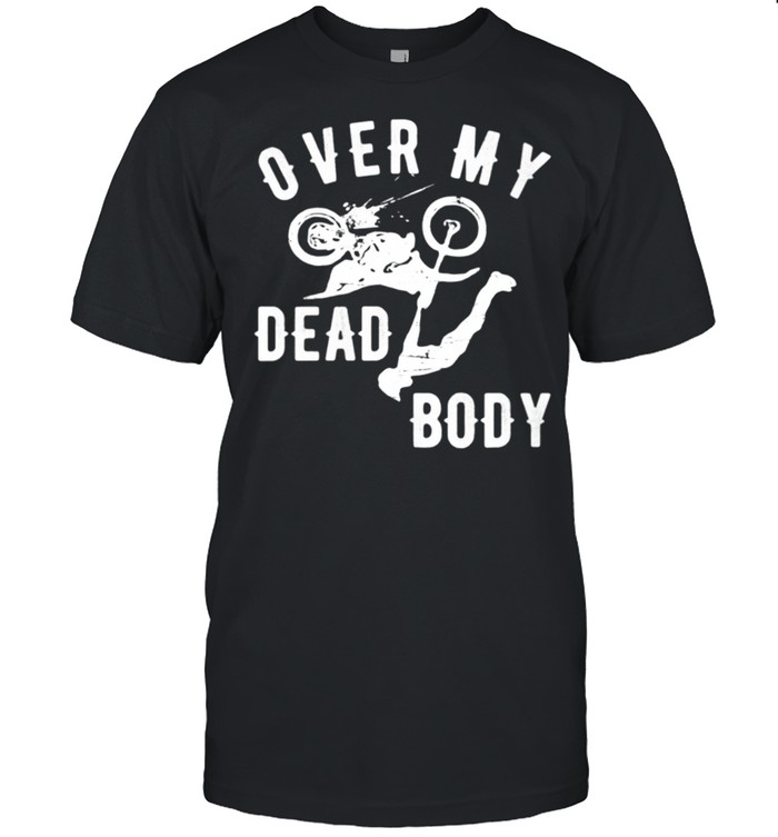 Over My Dead Body Dirt Bike T-Shirt Over My Dead Body Dirt Bike T-Shirt