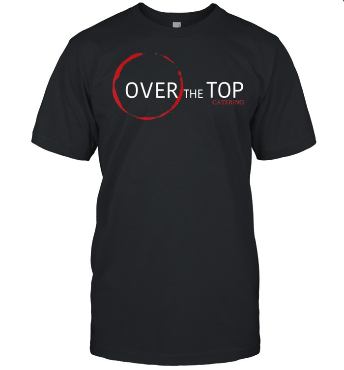 Over The Top T-Shirt