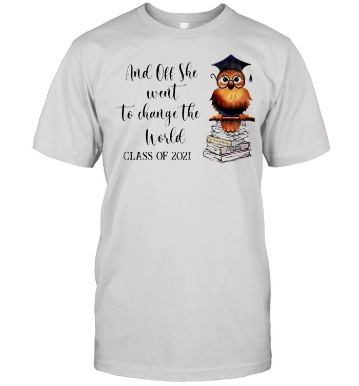Owl And Off She Went To Change The Work Class Of 2021 T-Shirt Owl And Off She Went To Change The Work Class Of 2021 T-Shirt