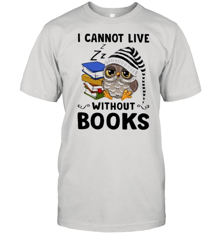 Owl I Cannot Live Without Books T-Shirt