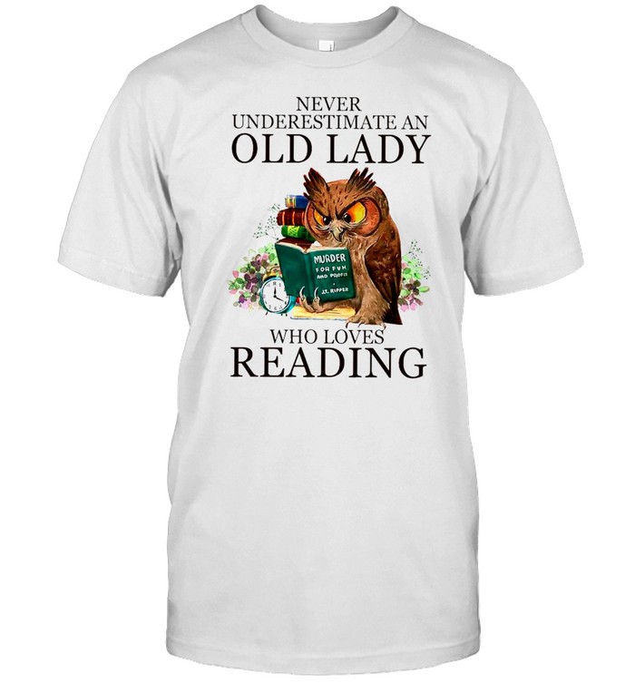 Owl Never Underestimate An Old Lady Who Loves Reading Book T-Shirt Owl Never Underestimate An Old Lady Who Loves Reading Book T-Shirt