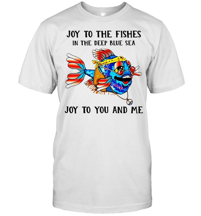 Oy To The Fishes In The Deep Blue Sea Joy To You And Me T-Shirt