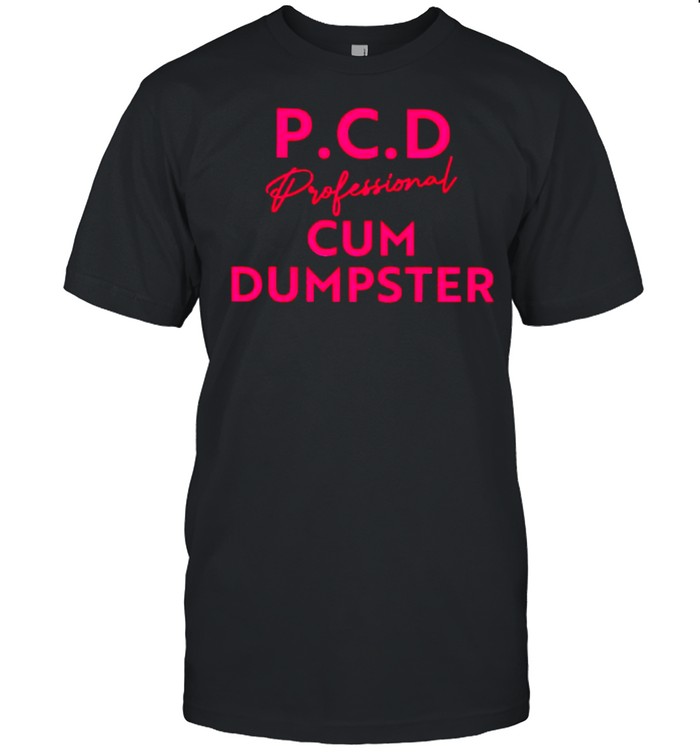 P.C.D Professional Cum Dumpster T-Shirt