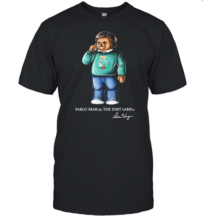 Pablo Bear By The Dirt Label Calling T-Shirt Pablo Bear By The Dirt Label Calling T-Shirt