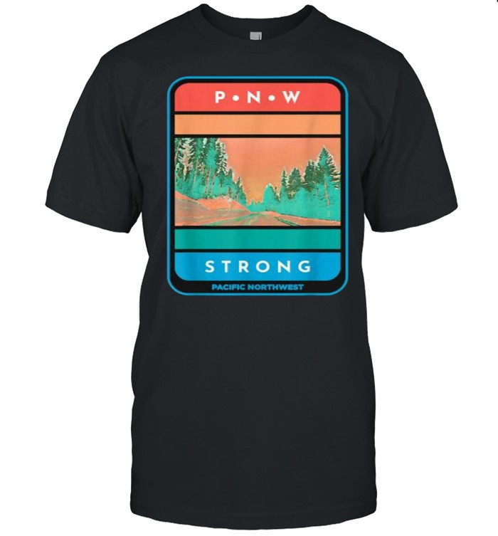 Pacific Northwest Strong Pnw Outdoor Trees Adventure Retro T-Shirt Pacific Northwest Strong Pnw Outdoor Trees Adventure Retro T-Shirt