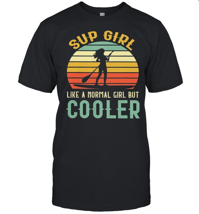 Paddleboard Sup Girl Like A Normal Girl But Cooler T-Shirt Paddleboard Sup Girl Like A Normal Girl But Cooler T-Shirt