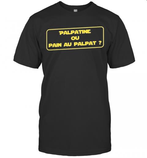 Palpatine Ou Pain Au Palpat T-Shirt Palpatine Ou Pain Au Palpat T-Shirt