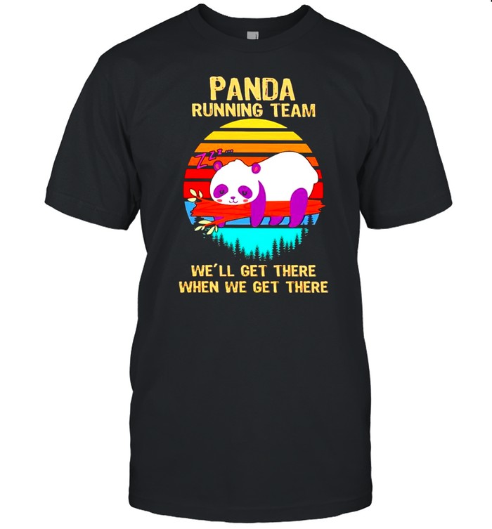 Panda Running Team Well Get There When We Get There T-Shirt