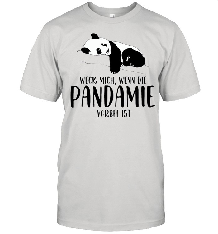 Panda Weck Mich Wenn Die Pandemie Vorbei Ist T-Shirt