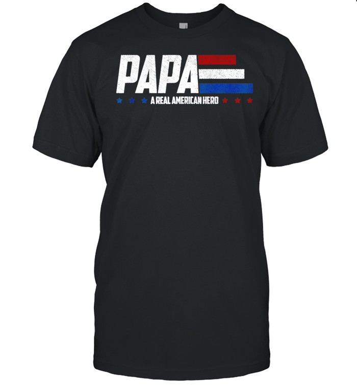 Papa A Real American Hero T-Shirt Papa A Real American Hero T-Shirt