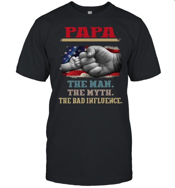 Papa The Man The Myth The Bad Influence American Flag T-Shirt