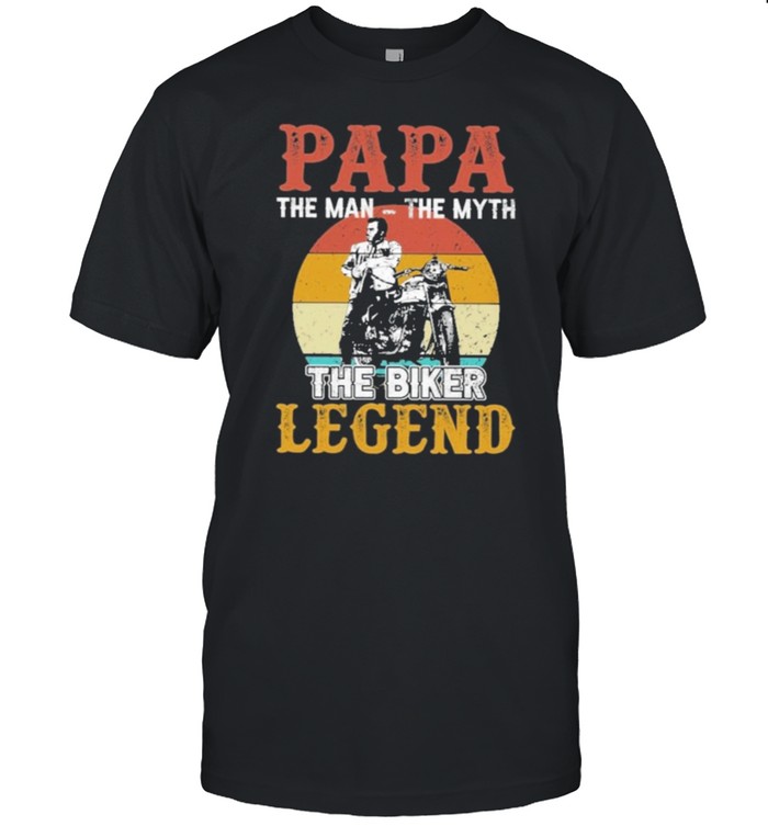 Papa The Man The Myth The Biker Legend T-Shirt Papa The Man The Myth The Biker Legend T-Shirt