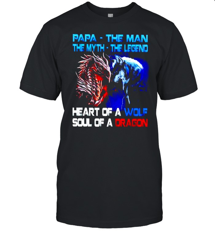 Papa The Man The Myth The Legend Heart Of A Wold Soul Of A Dragon T-Shirt