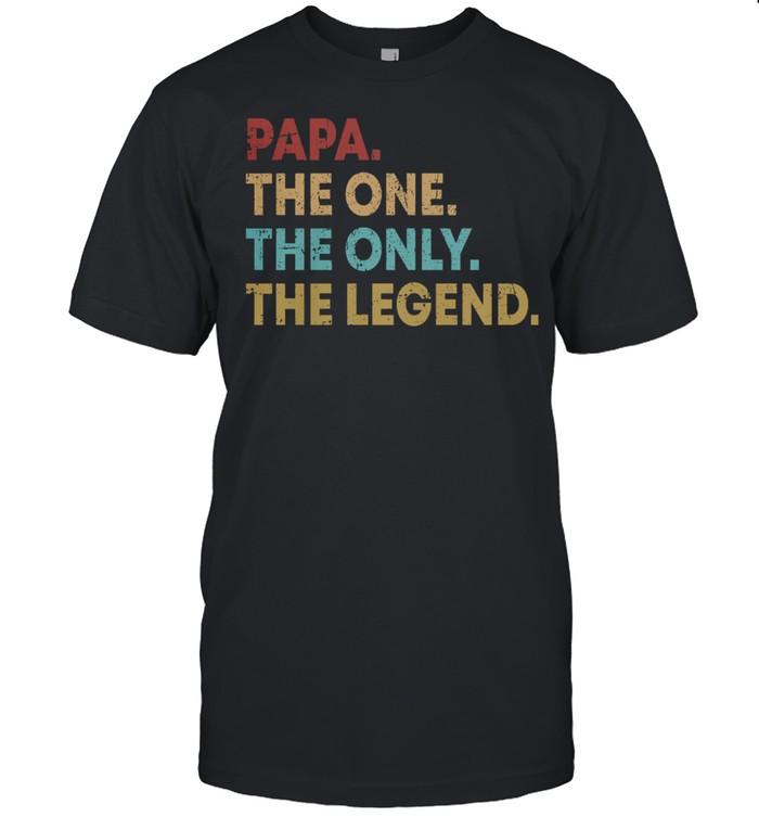 Papa The One The Only The Legend T-Shirt Papa The One The Only The Legend T-Shirt