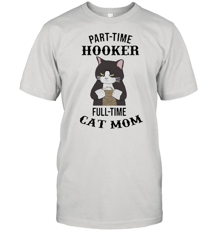 Part Time Hooker Full Time Cat Mom T-Shirt