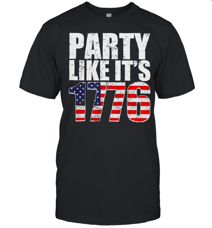 Party Like Its 1776 4Th Of July Independence Day American Flag History Day T-Shirt Party Like Its 1776 4Th Of July Independence Day American Flag History Day T-Shirt