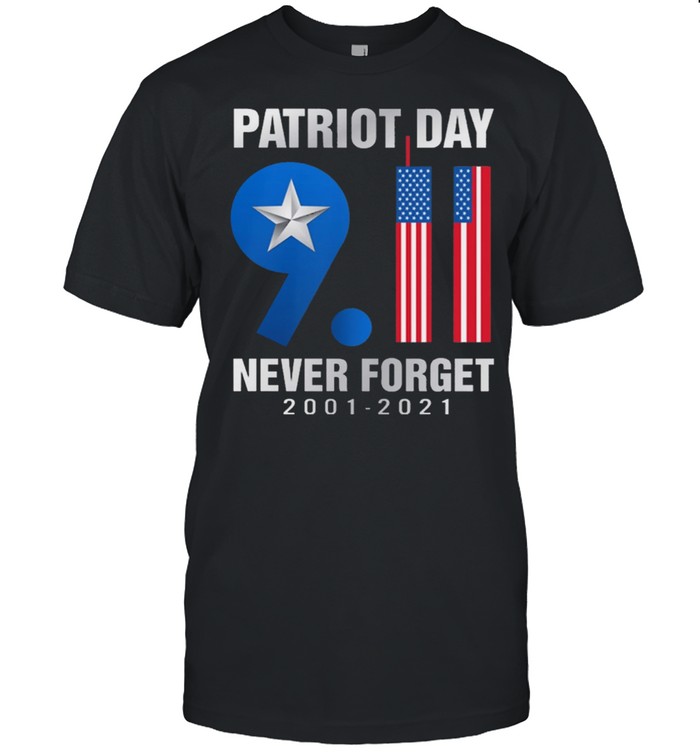 Patriot Day 9 11 Never Forget 2001 2021 T-Shirt
