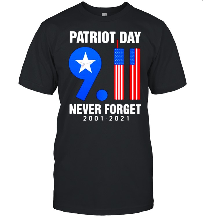Patriot Day Never Forget 2001 2021 American Flag T-Shirt Patriot Day Never Forget 2001 2021 American Flag T-Shirt