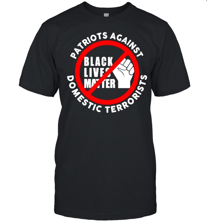 Patriots Against Domestic Terrorists T-Shirt Patriots Against Domestic Terrorists T-Shirt