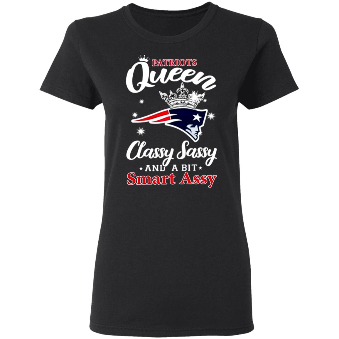 Patriots-Queen-Classy-Sassy-And-A-Bit-Smart-Assy G500l Gildan Ladies’ 5.3 Oz. T-Shirt
