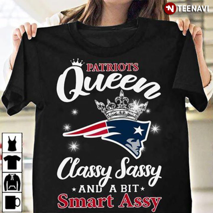 Patriots Queen Classy Sassy And A Bit Smart Assy T-Shirt