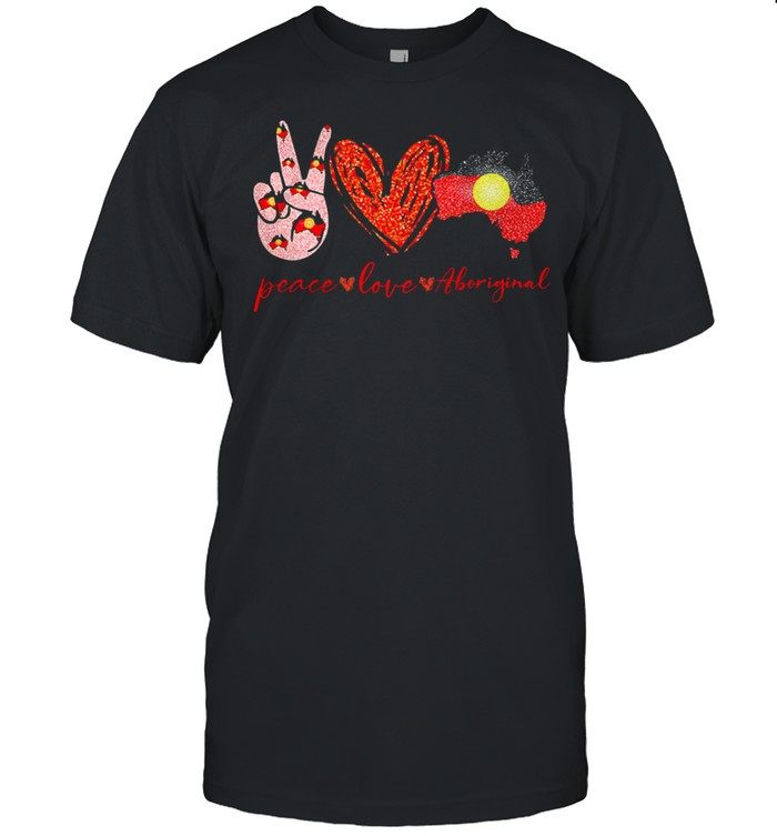Peace Love Aboriginal T-Shirt