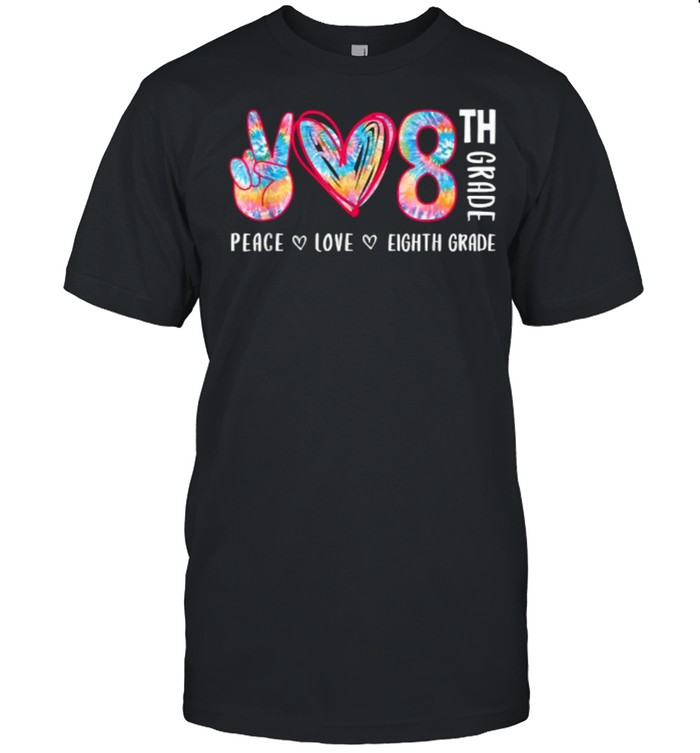 Peace Love Eighth Grade Funny Tie-Dye Student Teacher T-Shirt Peace Love Eighth Grade Funny Tie-Dye Student Teacher T-Shirt