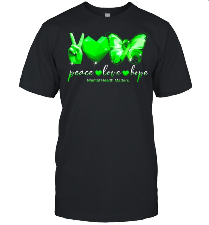 Peace Love Hope Mental Health Matters Butterfly T-Shirt Peace Love Hope Mental Health Matters Butterfly T-Shirt