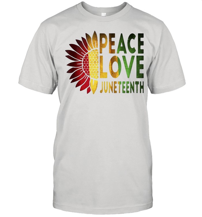 Peace Love Juneteenth T-Shirt Peace Love Juneteenth T-Shirt