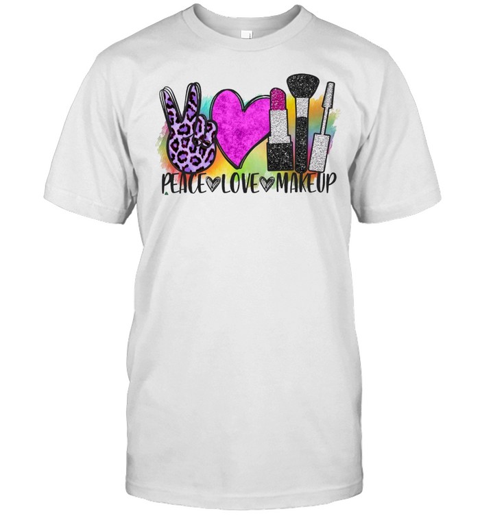 Peace Love Makeup T-Shirt Peace Love Makeup T-Shirt